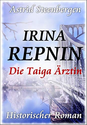 Cover: Astrid Steenbergen-Rupp & Richard Stys - Irina Repnin  Die Taiga Ärztin