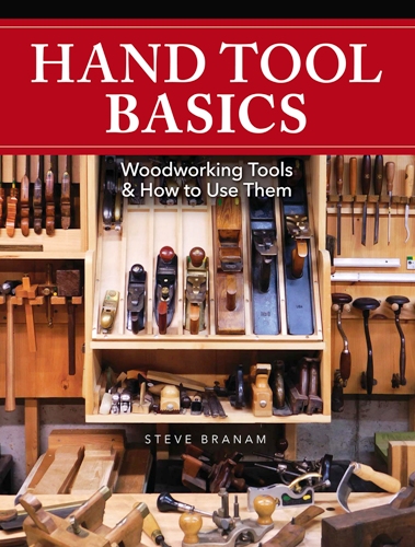 Steve Branam - Hand Tool Basics: Woodworking Tools & How to Use Them 