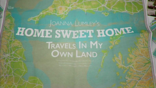 ITV - Joanna Lumley's Home Sweet Home Travels in My Own Land (2021)