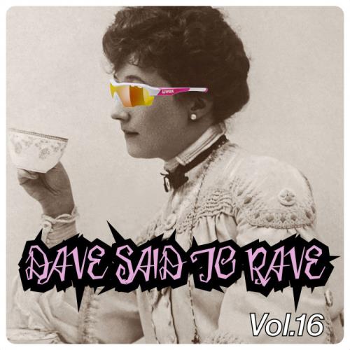 Dave Said To Rave, Vol. 16 (2021)