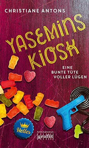 Cover: Christiane Antons - Yasemins Kiosk - Eine bunte Tüte voller Lügen
