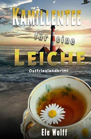 Cover: Ele Wolff - Kamillentee für eine Leiche  Ostfrieslandkrimi