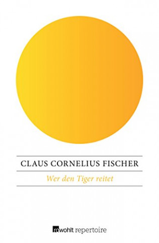 Cover: Claus Cornelius Fischer - Wer den Tiger reitet