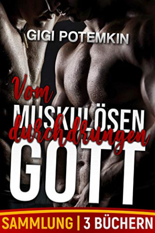 Cover: Deutsche, Gigi Potemkin - Vom muskulösen Gott durchdrungen (Sammlung von 3 Büchern)