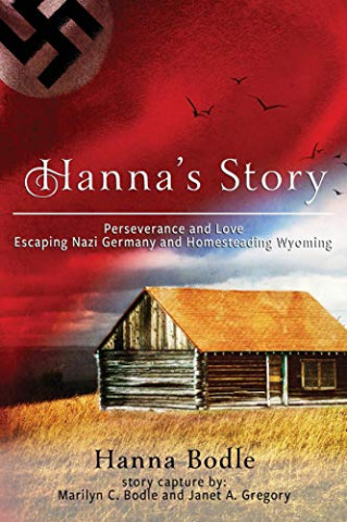 Cover: Bodle, Hanna & Gregory, Janet - Hannas Geschichteucht aus Nazi-Deutschland Siedlerleben in Wyoming