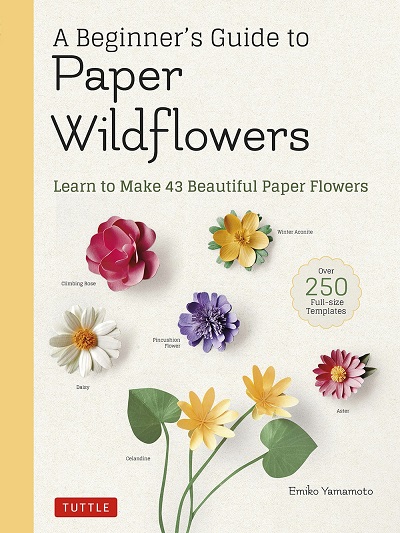 A Beginner's Guide to Paper Wildflowers: Learn to Make 43 Beautiful Paper Flowers