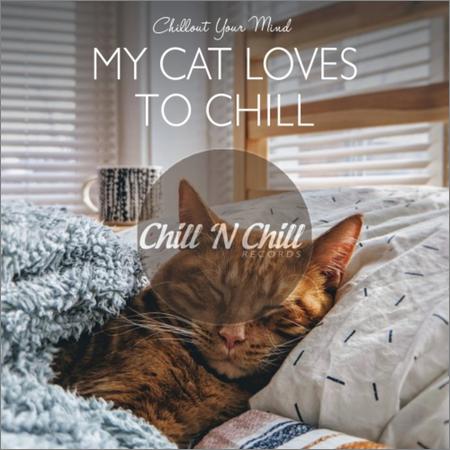 VA - My Cat Loves To Chill: Chillout Your Mind  (2021)