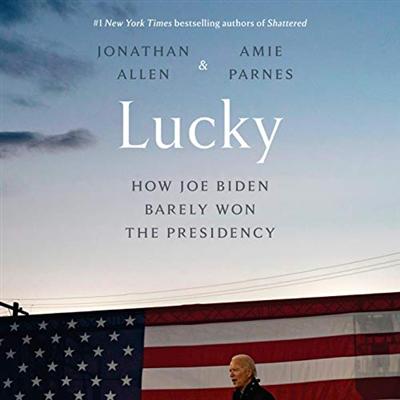 Lucky: How Joe Biden Barely Won the Presidency [Audiobook]