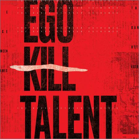 Ego Kill Talent - The Dance Between Extremes (2021)