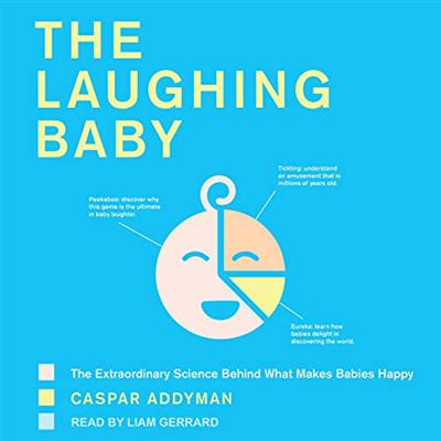 The Laughing Baby: The Extraordinary Science Behind What Makes Babies Happy [Audiobook]