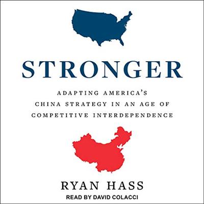 Stronger: Adapting America's China Strategy in an Age of Competitive Interdependence [Audiobook]