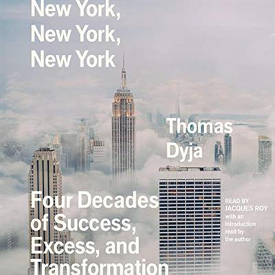 New York, New York, New York: Four Decades of Success, Excess, and Transformation [Audiobook]