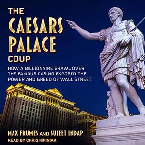 The Caesars Palace Coup: How a Billionaire Brawl Over the Famous Casino Exposed the Power and Greed of Wall Street [Audiobook]