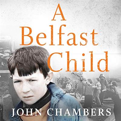 A Belfast Child: My True Story of Life and Death in the Troubles [Audiobook]