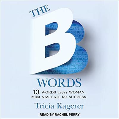 The B Words 13 Words Every Woman Must Navigate for Success (audiobook)