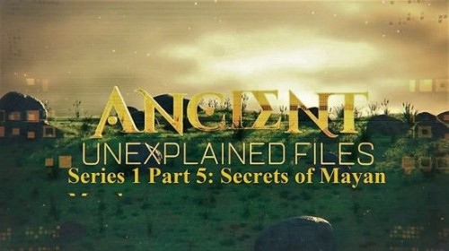 Science Ch - Ancient Unexplained Files Series 1 Part 5: Secrets of Mayan Murders (2021)  