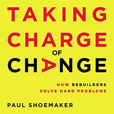 Taking Charge of Change: How Rebuilders Solve Hard Problems [Audiobook]