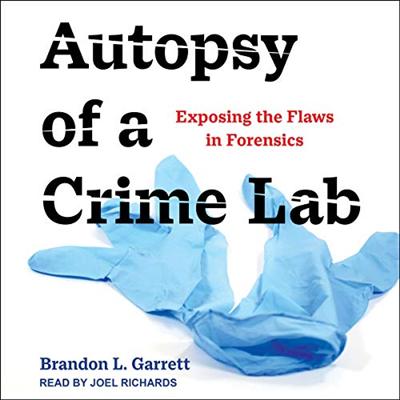 Autopsy of a Crime Lab: Exposing the Flaws in Forensics [Audiobook]