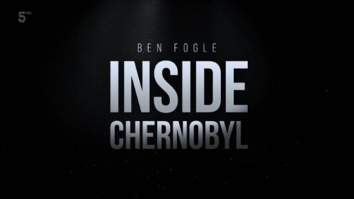 Channel 5 - Inside Chernobyl with Ben Fogle (2021)
