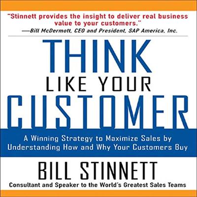 Think Like Your Customer: A Winning Strategy to Maximize Sales by Understanding and Influencing How and Why Your [Audiobook]