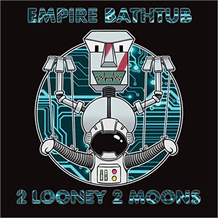 Empire Bathtub  - 2 Looney 2 Moons  (2021)