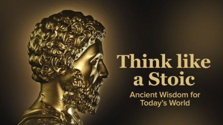 TTC - Think like a Stoic: Ancient Wisdom for Today's World