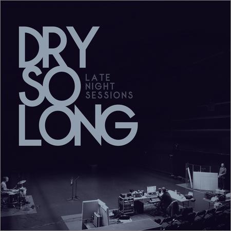 Dry So Long  - Late Night Sessions  (2021)