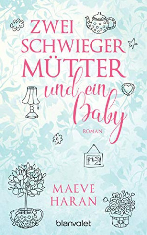 Cover: Maeve Haran - Zwei Schwiegermütter und ein Baby