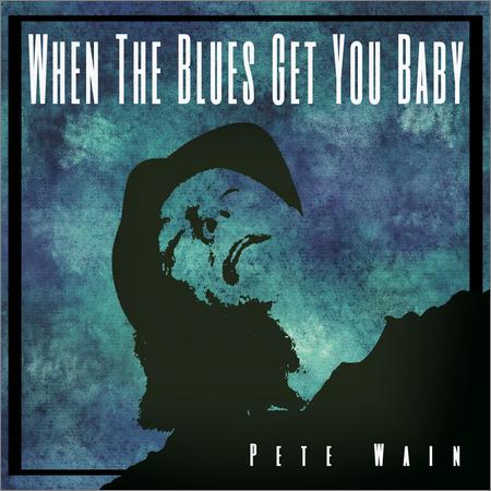 Pete Wain  - When the Blues Get You Baby  (2021)