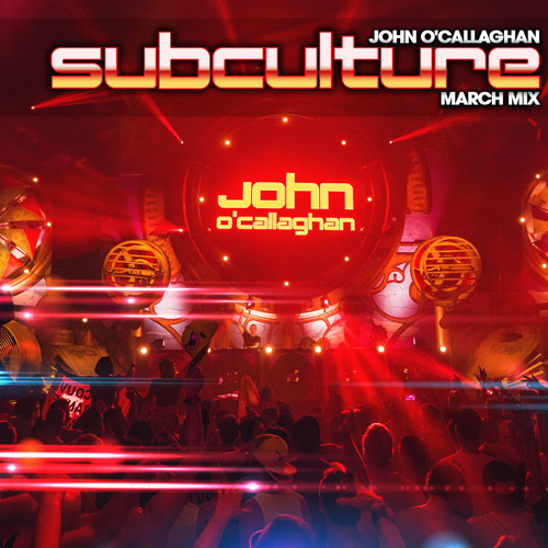 John O'Callaghan - Subculture March mix (2021-03-28)