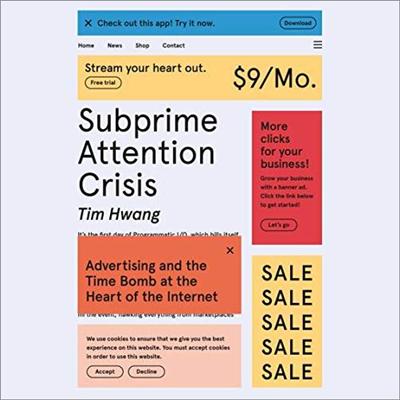 Subprime Attention Crisis: Advertising and the Time Bomb at the Heart of the Internet [Audiobook]
