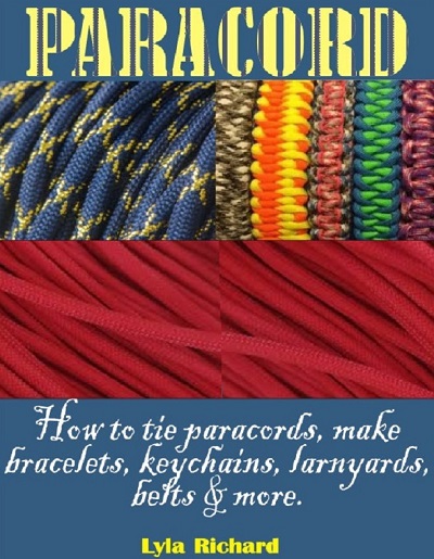 Paracord: How To Tie Paracord Knots, Make Bracelets, Key Chain, Lanyards, Belts And More 2020