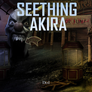 Seething Akira - Ded [Single] (2021)