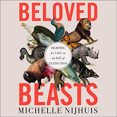 Beloved Beasts: Fighting for Life in an Age of Extinction [Audiobook]
