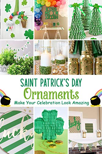 Saint Patrick's Day Ornaments: Make Your Celebration Look Amazing: Saint Patrick's Day Ornaments Collection