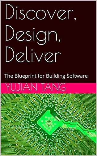 Discover, Design, Deliver: The Blueprint for Building Software