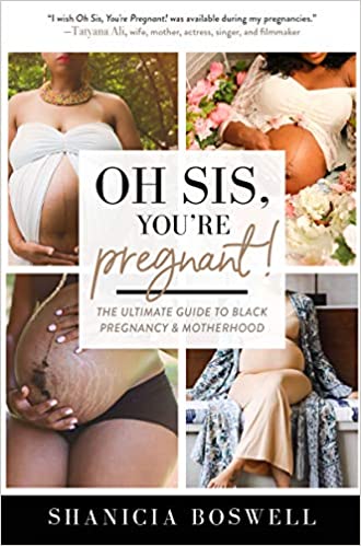 Oh Sis, You're Pregnant!: The Ultimate Guide to Black Pregnancy & Motherhood (For New Moms)