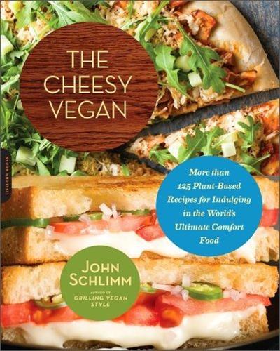 The Cheesy Vegan: More Than 125 Plant Based Recipes for Indulging in the World's Ultimate Comfort Food