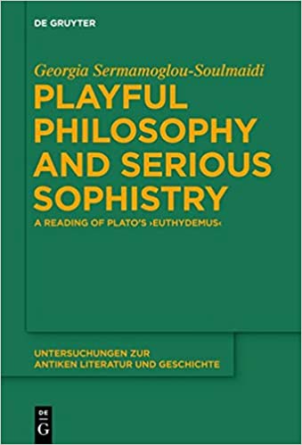 Playful Philosophy and Serious Sophistry: A Reading of Plato's Euthydemus