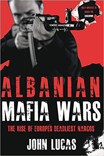 Albanian Mafia Wars: The Rise of Europe's Deadliest Narcos, 2nd Edition
