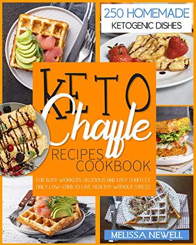 Keto Chaffle Recipes Cookbook: 250 Homemade Ketogenic Dishes For Busy Workers.