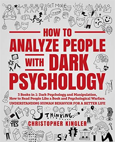 How to Analyze People with Dark Psychology: 3 Books in 1: Dark Psychology and Manipulation, How to Read People ...