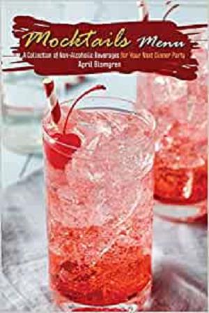Mocktails Menu: A Collection of Non Alcoholic Beverages for Your Next Dinner Party