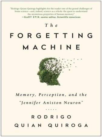 The Forgetting Machine: Memory, Perception, and the "Jennifer Aniston Neuron" (True EPUB)