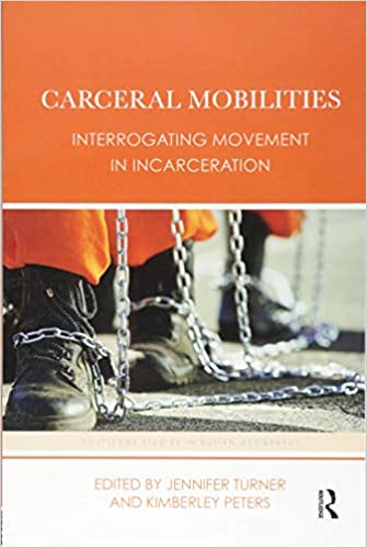 Carceral Mobilities: Interrogating Movement in Incarceration