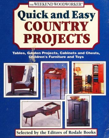 Quick and Easy Country Projects: Tables, Garden Projects, Cabinets and Chests, Children's Furniture and Toys
