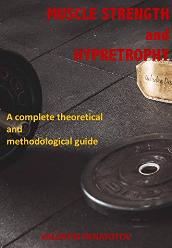 Muscle Strength and Hypertrophy: A complete theretical and methodological guide