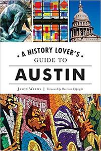 A History Lover's Guide to Austin (History & Guide)