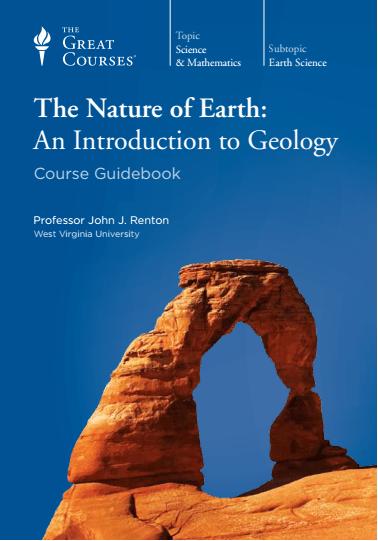 The Nature of Earth: An Introduction to Geology [The Great Courses]