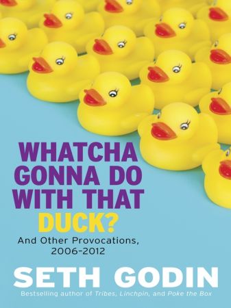 Whatcha Gonna Do with That Duck?: And Other Provocations, 2006 2012